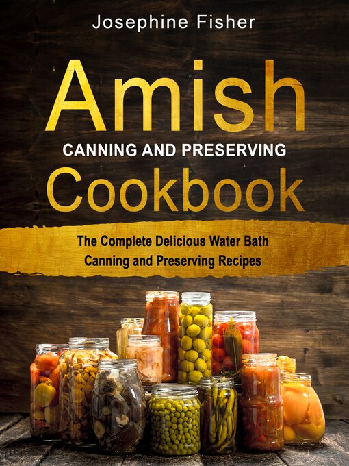 Title details for AMISH CANNING AND PRESERVING COOKBOOK by Josephine Fisher - Available